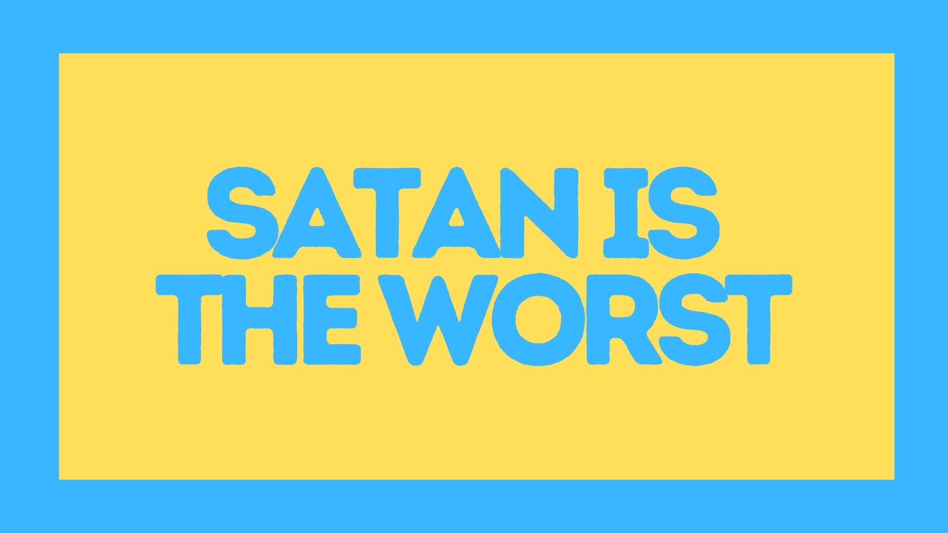Satan Is the Worst.jpg