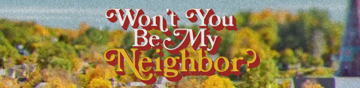 Won't You Be My Neighbor Header.png
