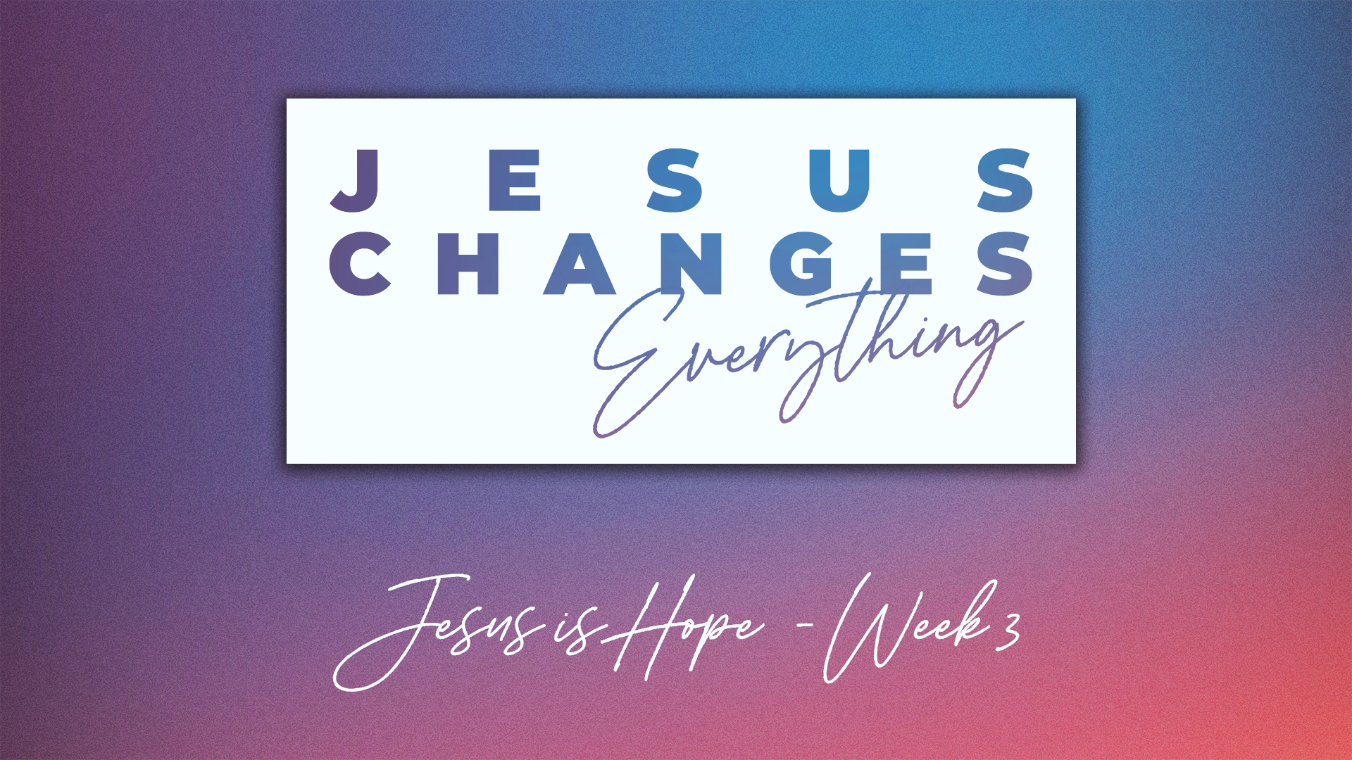 Jesus Changes Everything 3_29_20.jpg