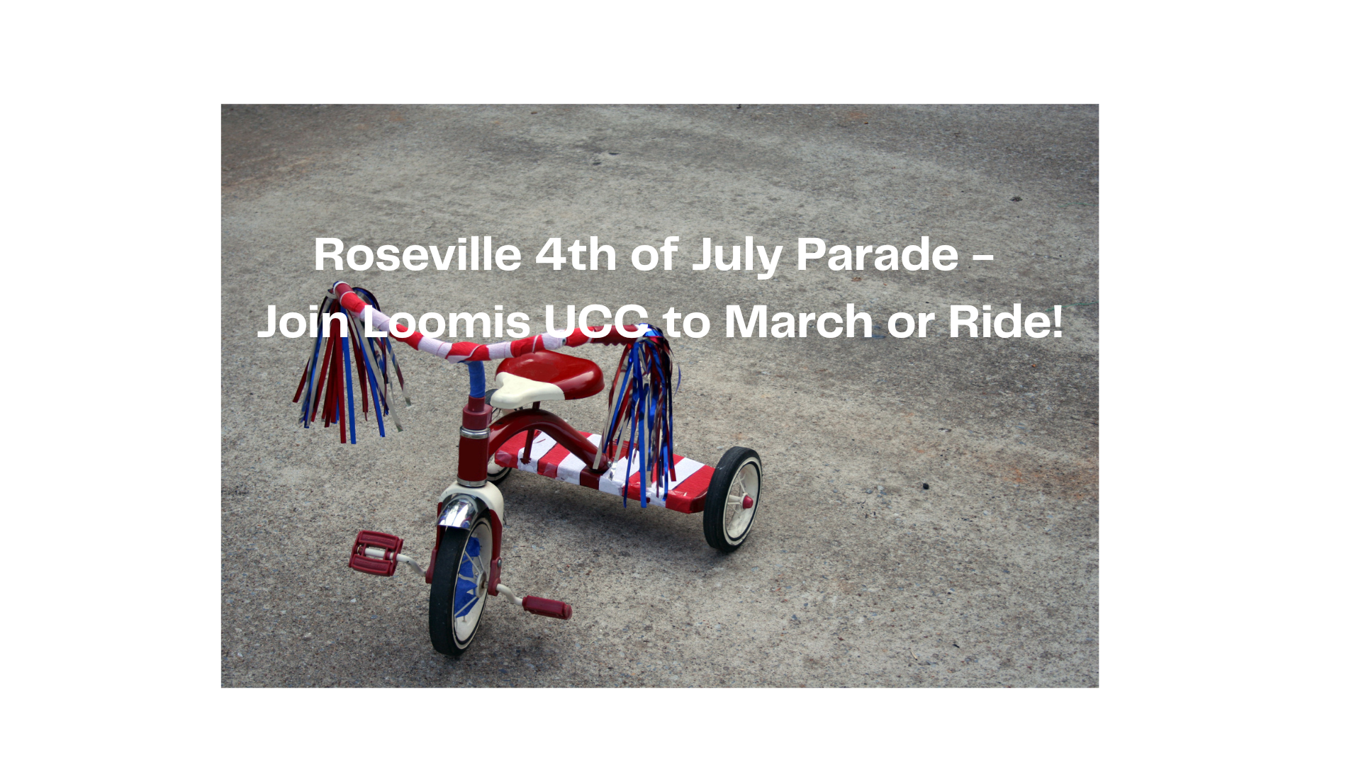 Roseville 4th of July Parade - Join Loomis UCC to March or Ride!
