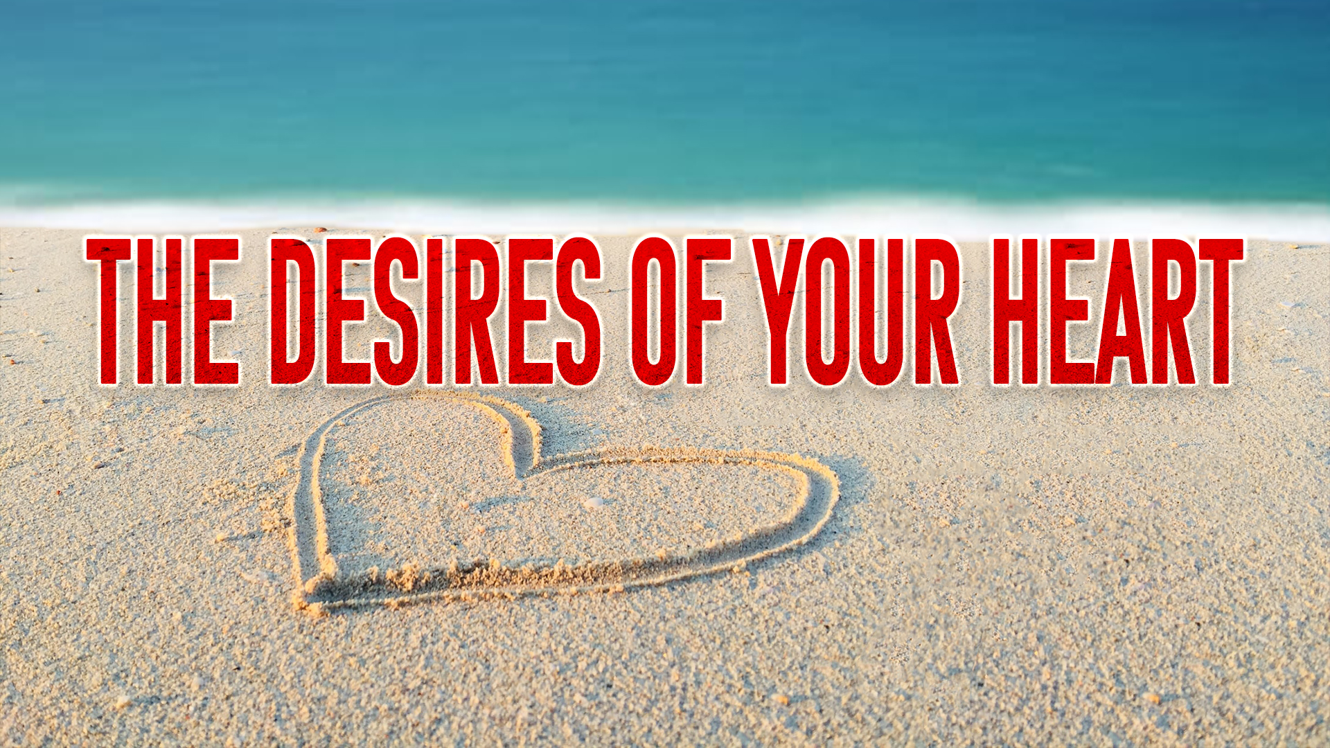 The Desires Of Your Heart Strong Tower Baptist Church