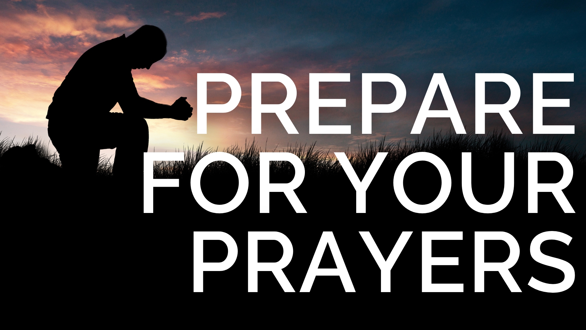 WIDE Prepare for your prayers.jpg