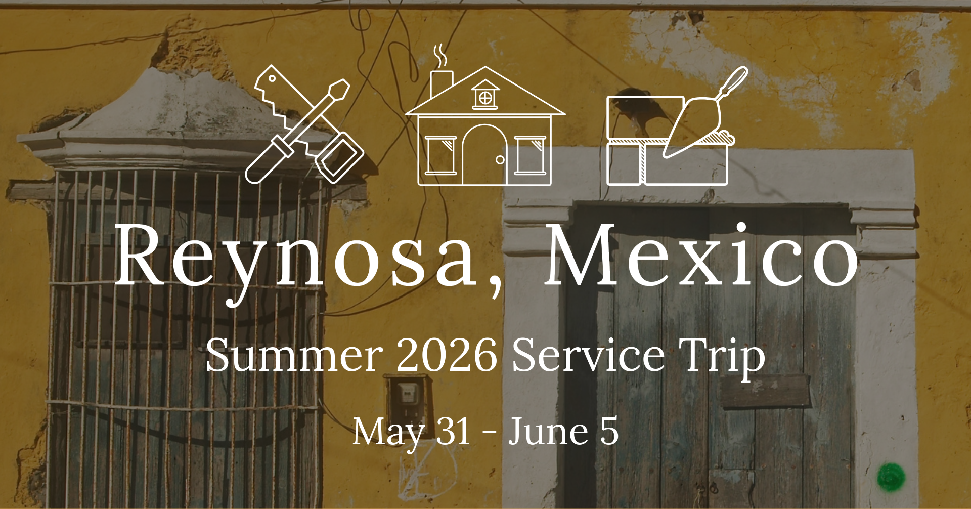 Reynosa, Mexico Summer 2026 Service Trip May 31-June 5, 2026