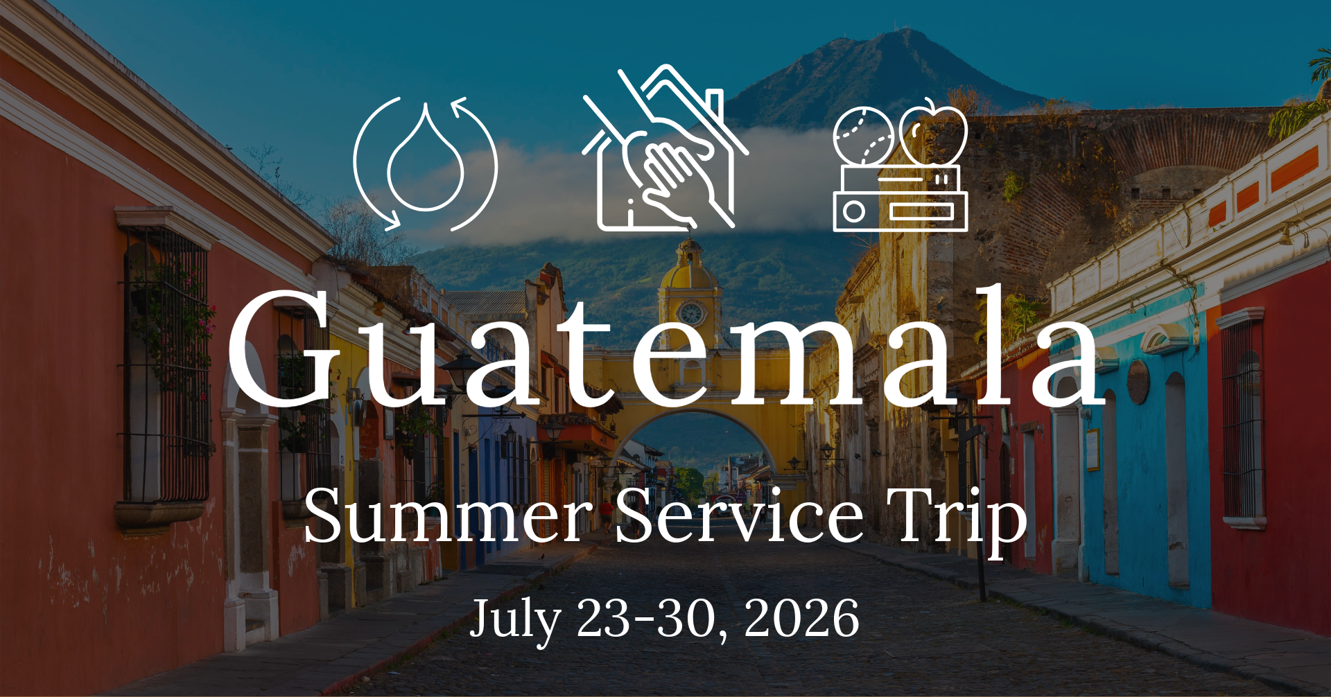 Guatemala Summer 2026 Service Trip (Hogar, School, Water & Medical Team)