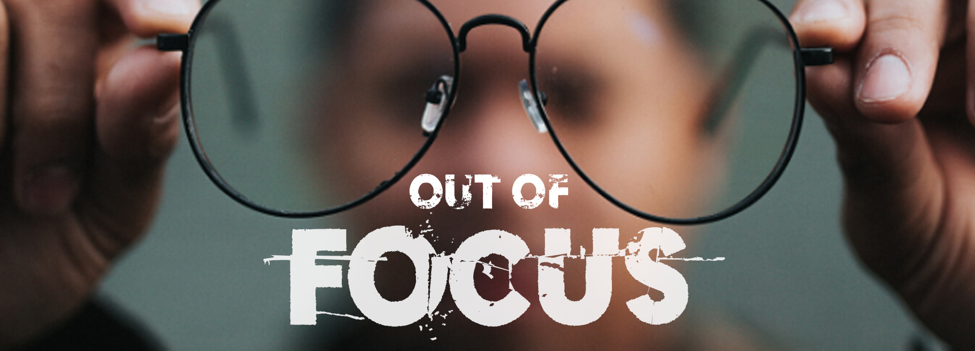 OUT OF FOCUS 1920X692.jpg