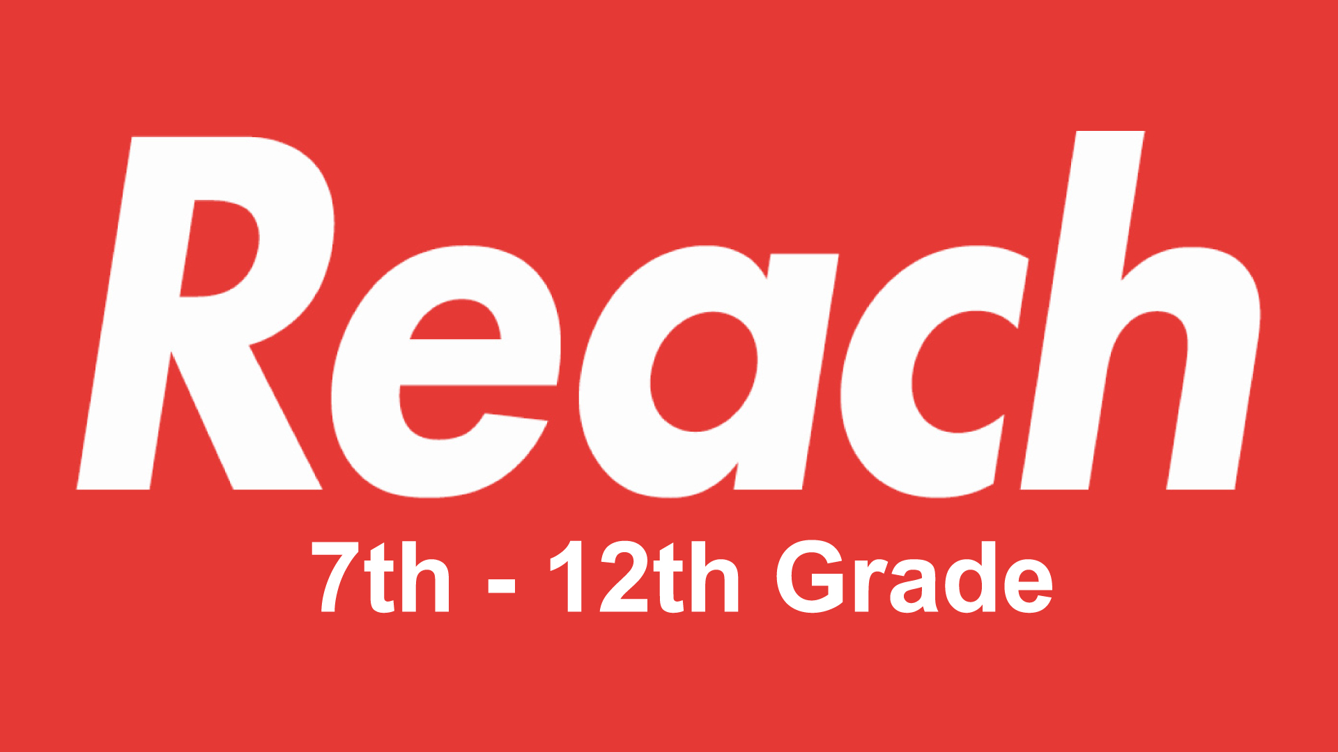 REACH (7th-12th Grade)
