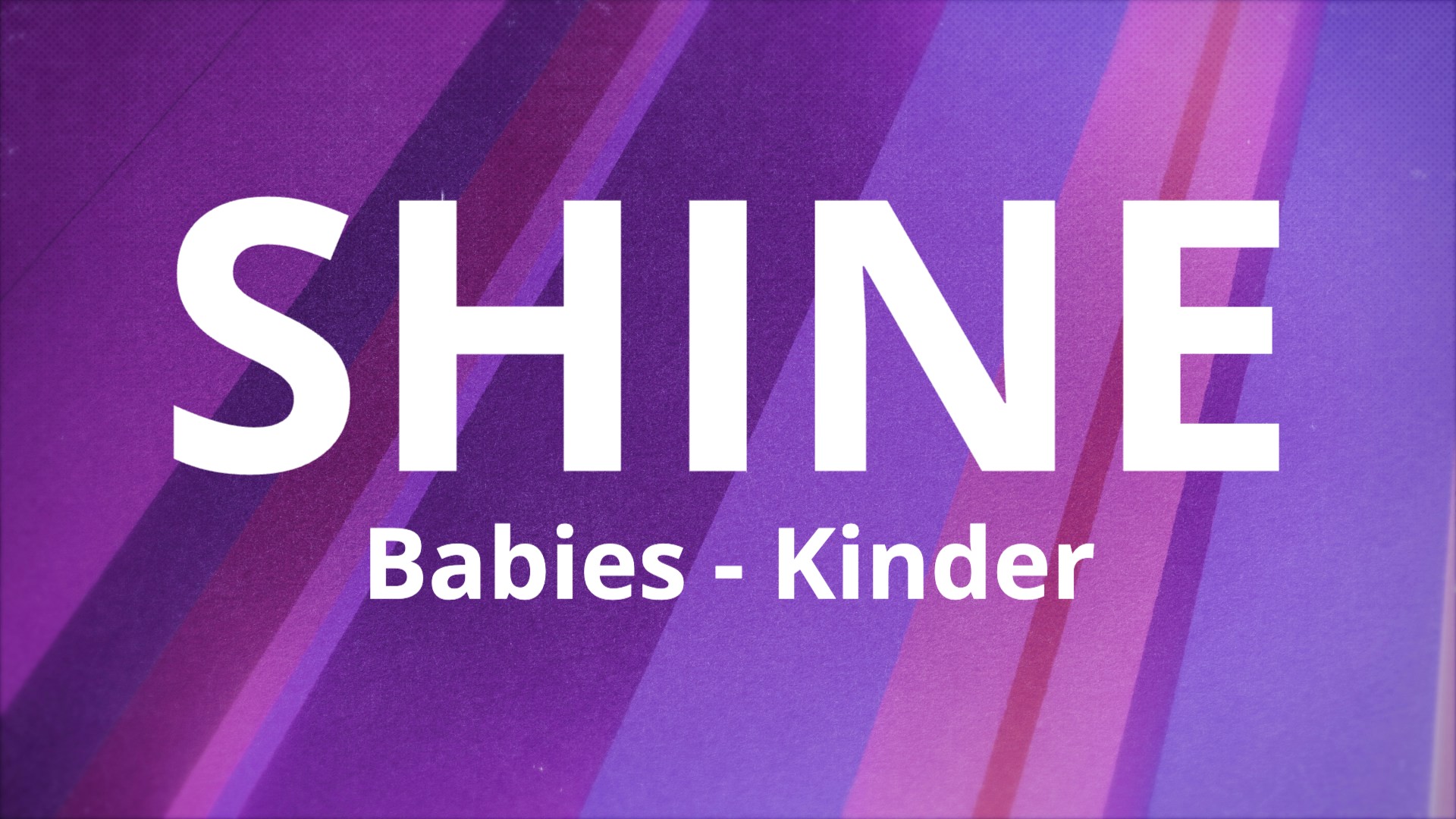 SHINE (Babies - Kinder)
