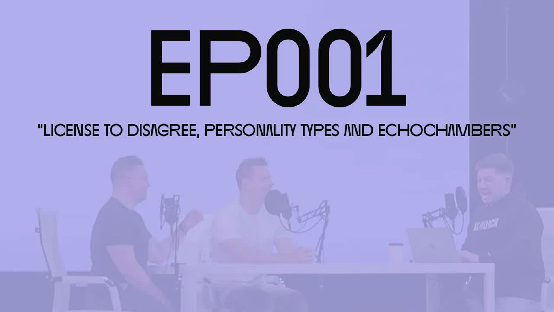 EP 001 "license to disagree, personality types, and echochambers"